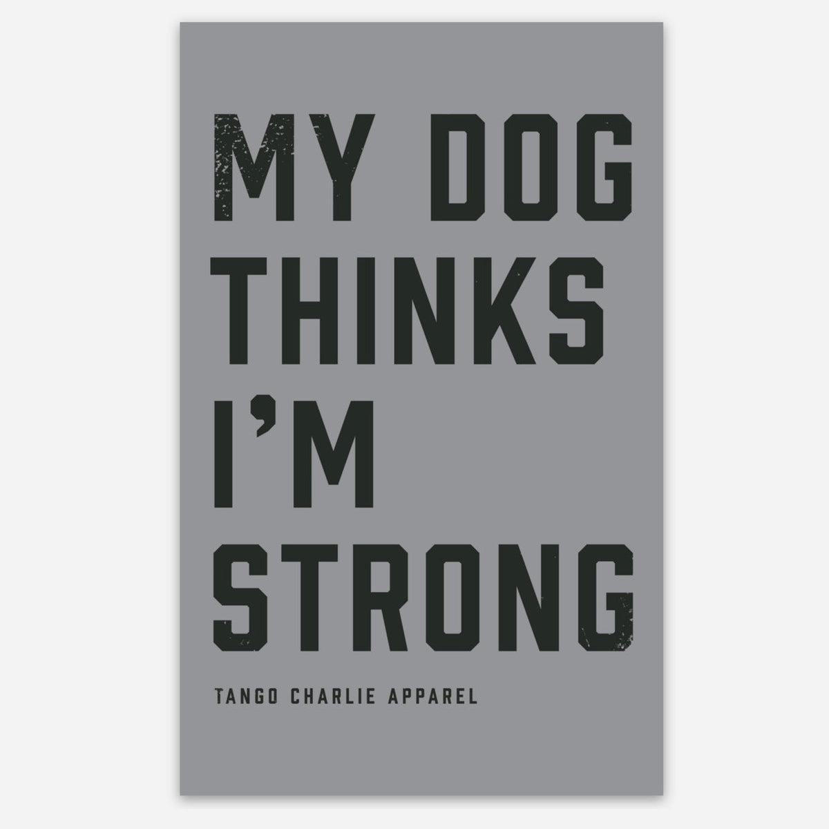 My Dog Thinks I’m Strong - Sticker