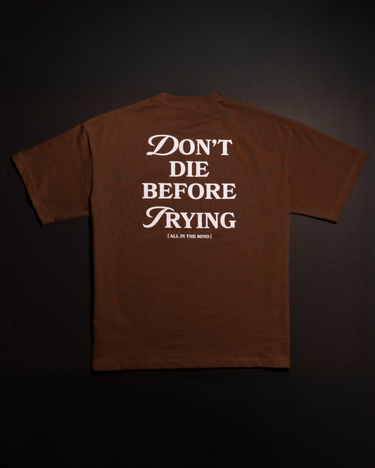 DON'T DIE BEFORE TRYING TEE